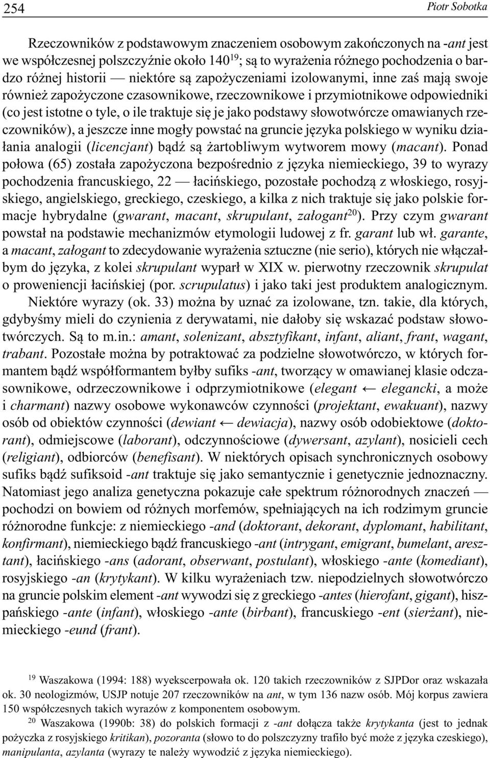 słowotwórcze omawianych rzeczowników), a jeszcze inne mogły powstać na gruncie języka polskiego w wyniku działania analogii (licencjant) bądź są żartobliwym wytworem mowy (macant).