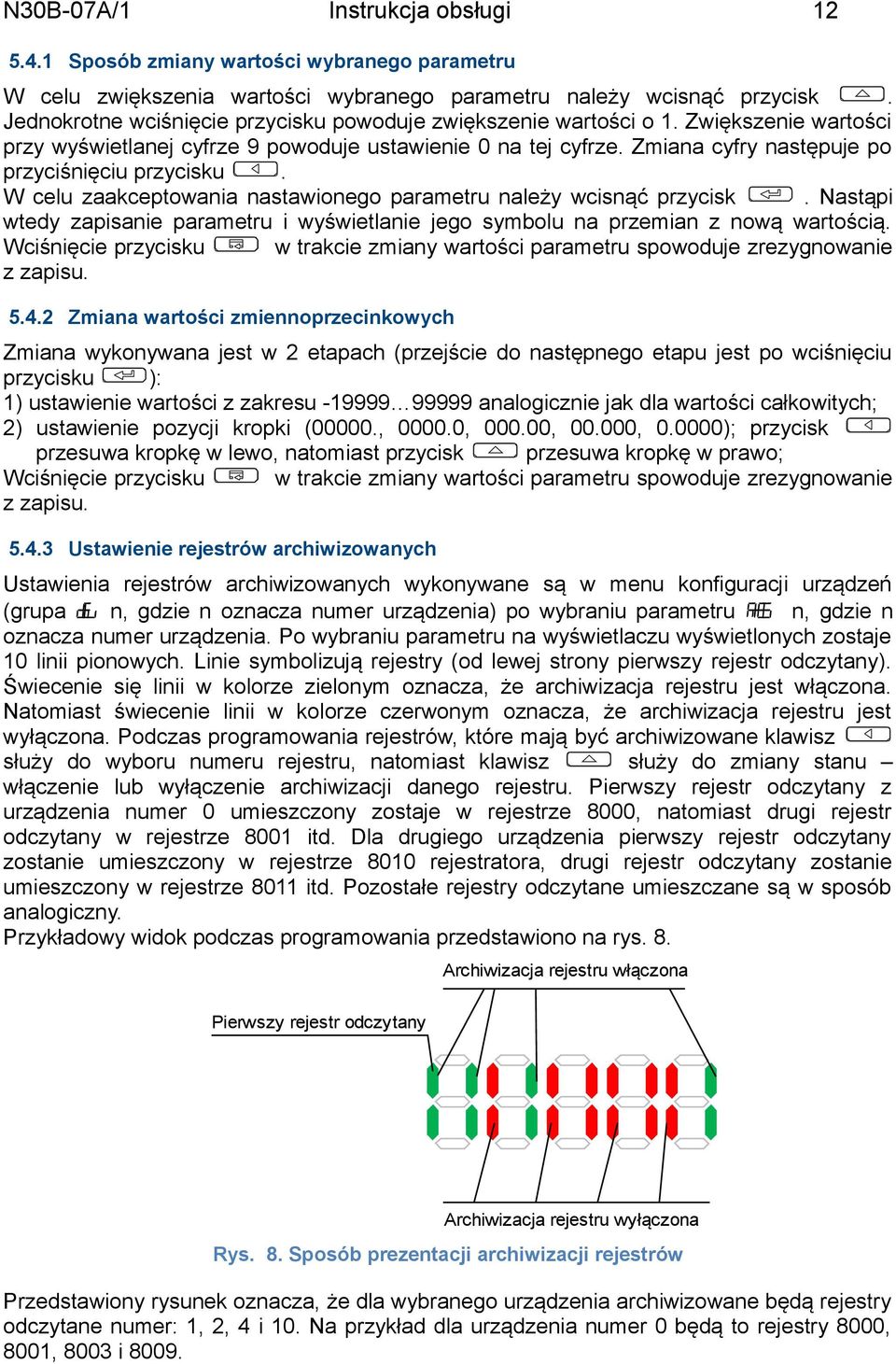 Zmiana cyfry następuje po przyciśnięciu przycisku. W celu zaakceptowania nastawionego parametru należy wcisnąć przycisk.