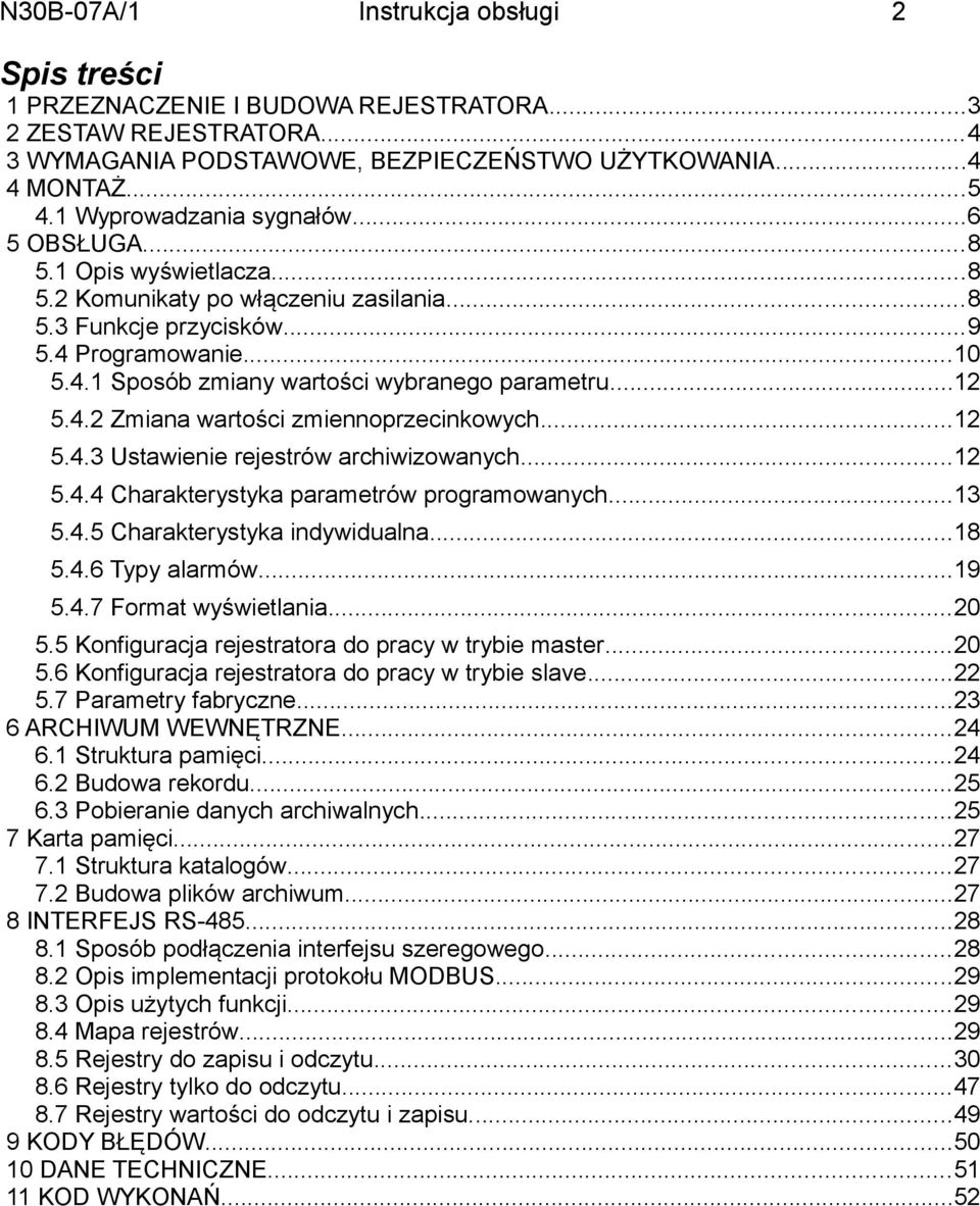 ..12 5.4.2 Zmiana wartości zmiennoprzecinkowych...12 5.4.3 Ustawienie rejestrów archiwizowanych...12 5.4.4 Charakterystyka parametrów programowanych...13 5.4.5 Charakterystyka indywidualna...18 5.4.6 Typy alarmów.