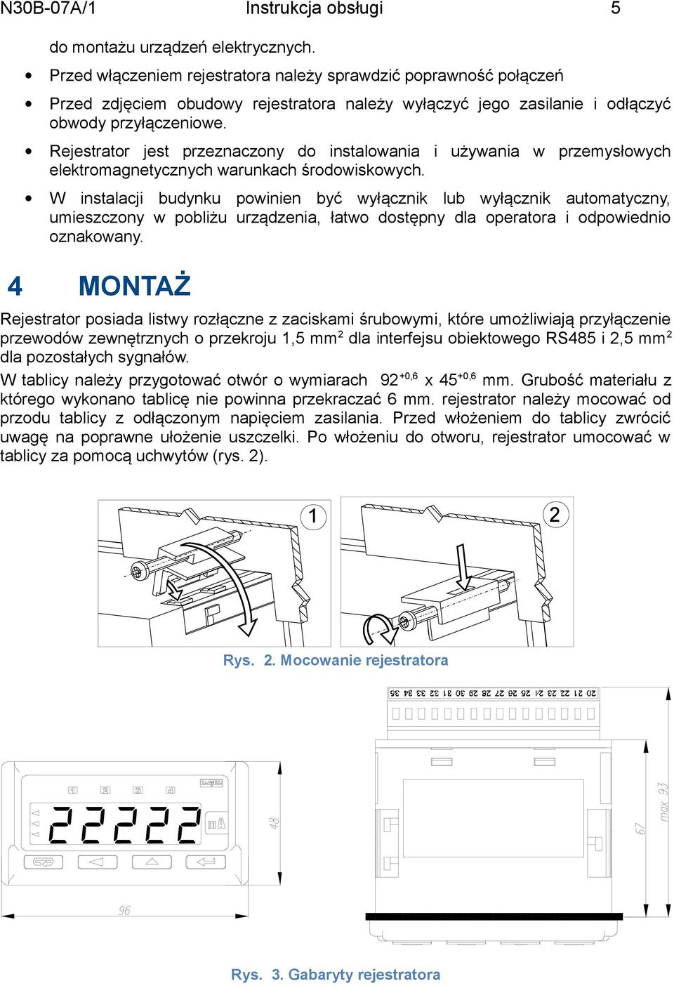 Rejestrator jest przeznaczony do instalowania i używania w przemysłowych elektromagnetycznych warunkach środowiskowych.