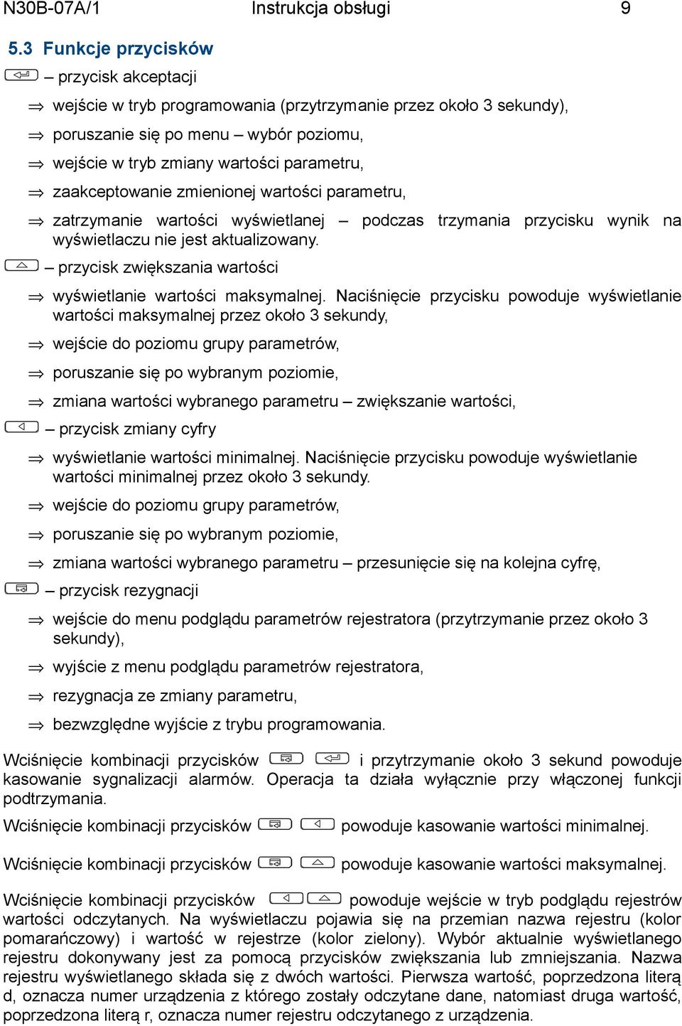 zaakceptowanie zmienionej wartości parametru, zatrzymanie wartości wyświetlanej podczas trzymania przycisku wynik na wyświetlaczu nie jest aktualizowany.