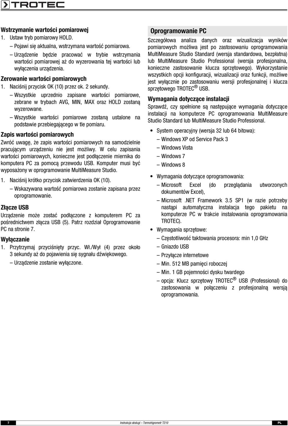 2 sekundy. Wszystkie uprzednio zapisane wartości pomiarowe, zebrane w trybach AVG, MIN, MAX oraz HOLD zostaną wyzerowane.