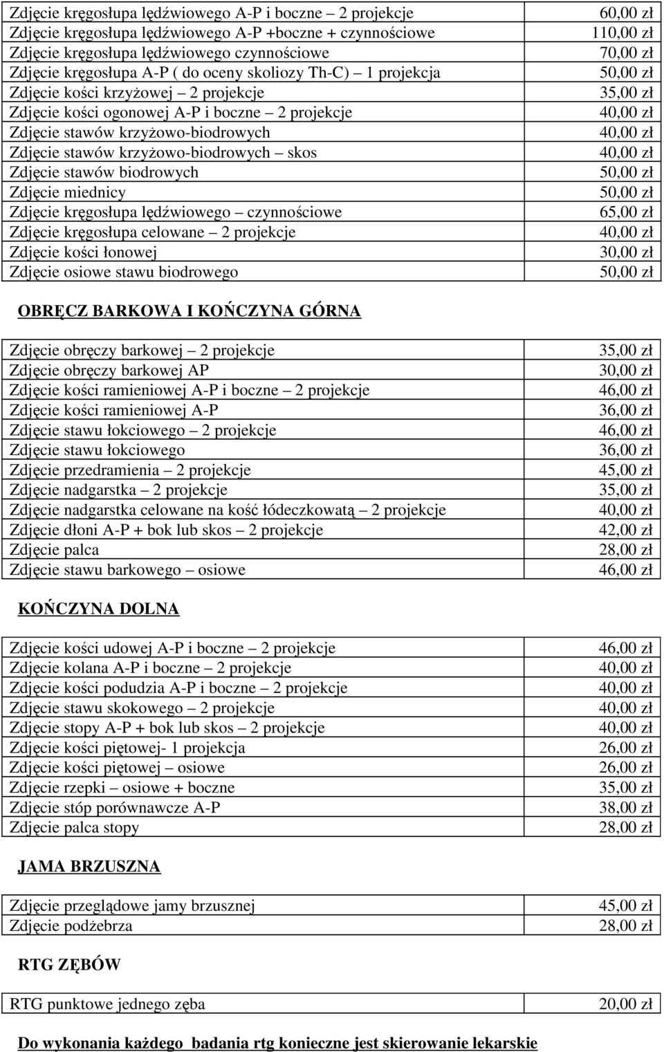 stawów biodrowych Zdjęcie miednicy Zdjęcie kręgosłupa lędźwiowego czynnościowe Zdjęcie kręgosłupa celowane 2 projekcje Zdjęcie kości łonowej Zdjęcie osiowe stawu biodrowego 1 65,00 zł OBRĘCZ BARKOWA