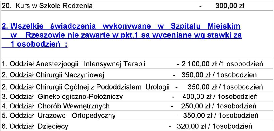 Oddział Chirurgii Naczyniowej - 350,00 zł / 1osobodzień 2. Oddział Chirurgii Ogólnej z Pododdziałem Urologii - 350,00 zł / 1osobodzień 3.