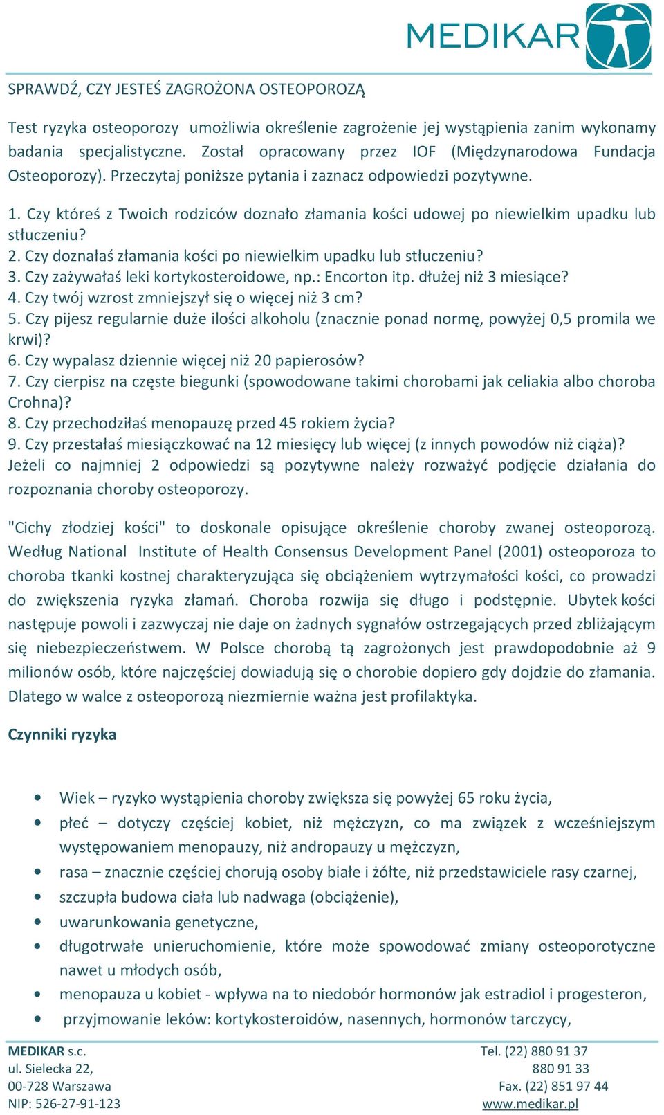 Czy któreś z Twoich rodziców doznało złamania kości udowej po niewielkim upadku lub stłuczeniu? 2. Czy doznałaś złamania kości po niewielkim upadku lub stłuczeniu? 3.