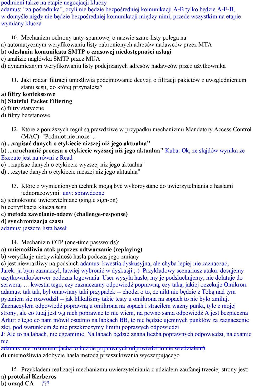 Mechanizm ochrony anty-spamowej o nazwie szare-listy polega na: a) automatycznym weryfikowaniu listy zabronionych adresów nadawców przez MTA b) odesłaniu komunikatu SMTP o czasowej niedostępności