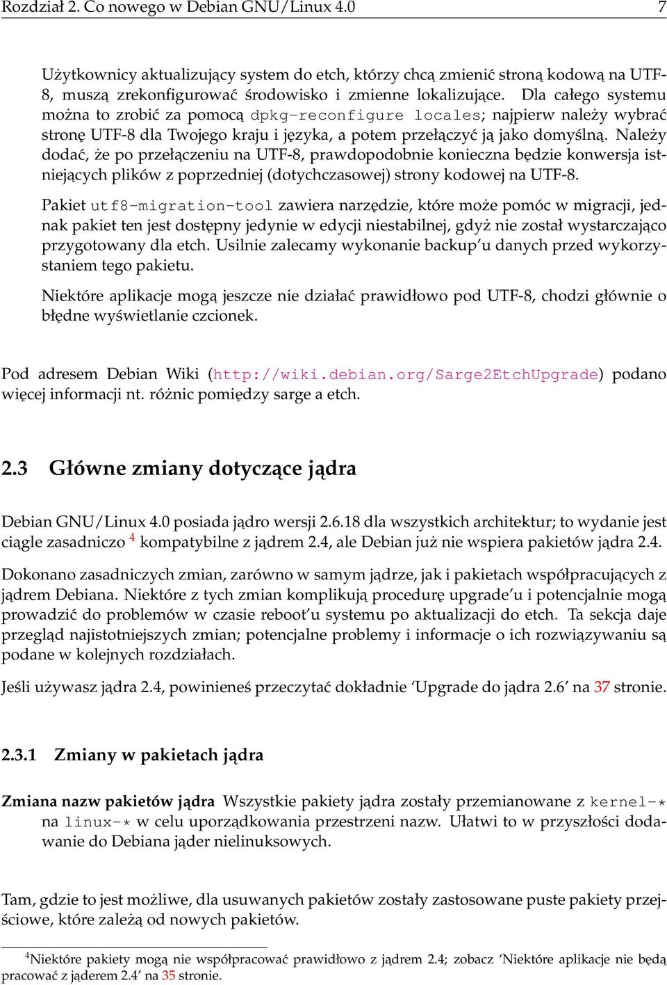 Należy dodać, że po przełaczeniu na UTF-8, prawdopodobnie konieczna będzie konwersja istniejacych plików z poprzedniej (dotychczasowej) strony kodowej na UTF-8.