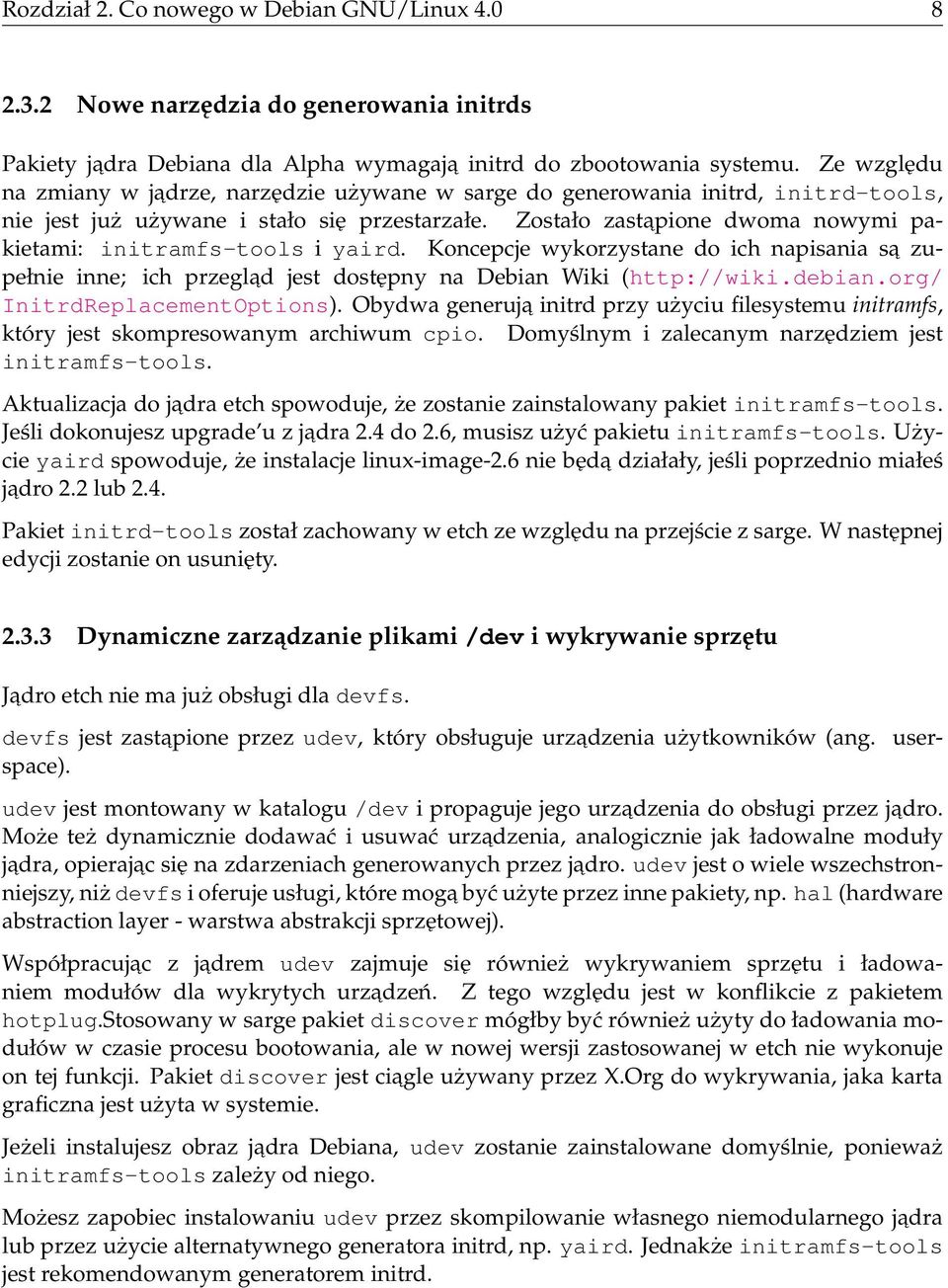 Zostało zastapione dwoma nowymi pakietami: initramfs-tools i yaird. Koncepcje wykorzystane do ich napisania sa zupełnie inne; ich przeglad jest dostępny na Debian Wiki (http://wiki.debian.