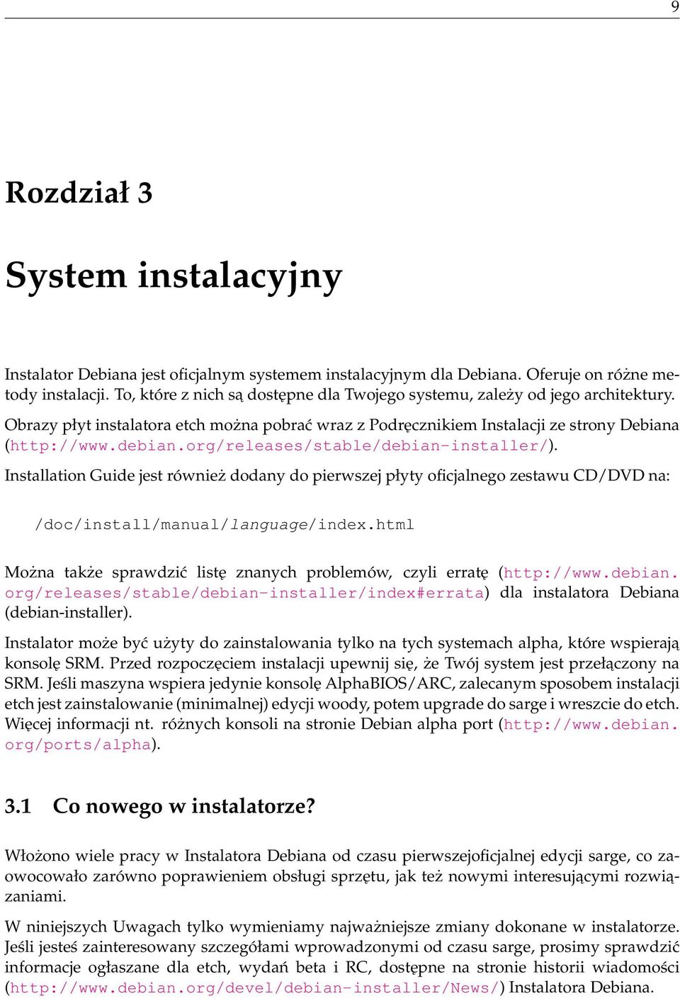 org/releases/stable/debian-installer/). Installation Guide jest również dodany do pierwszej płyty oficjalnego zestawu CD/DVD na: /doc/install/manual/language/index.