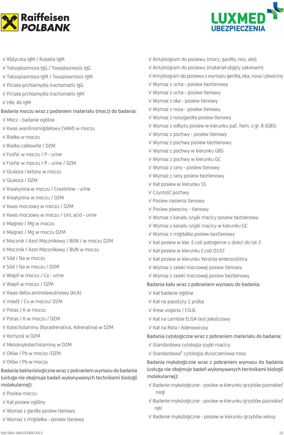 DZM Glukoza i ketony w moczu Glukoza / DZM Kreatynina w moczu / Creatinine - urine Kreatynina w moczu / DZM Kwas moczowy w moczu / DZM Kwas moczowy w moczu / Uric acid - urine Magnez / Mg w moczu