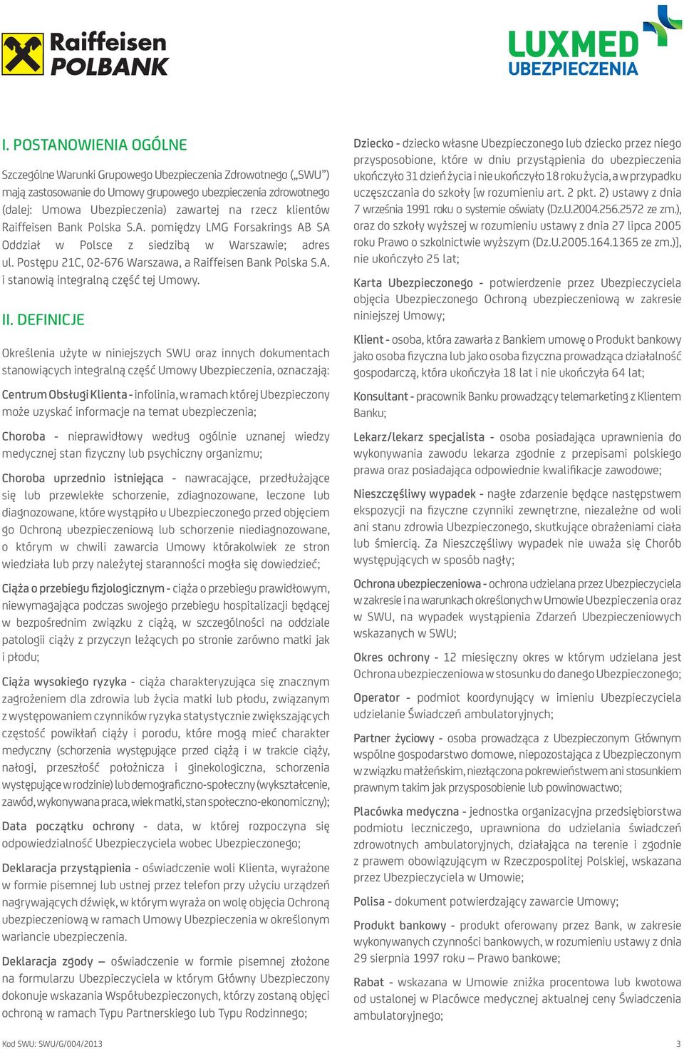 II. DEFINICJE Określenia użyte w niniejszych SWU oraz innych dokumentach stanowiących integralną część Umowy Ubezpieczenia, oznaczają: Centrum Obsługi Klienta - infolinia, w ramach której