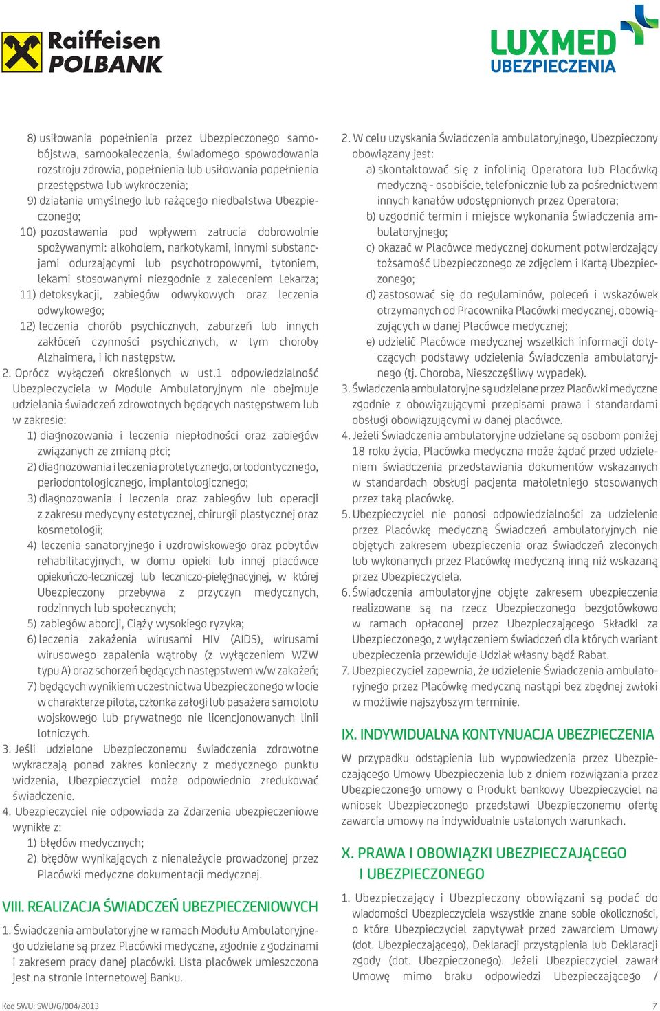 psychotropowymi, tytoniem, lekami stosowanymi niezgodnie z zaleceniem Lekarza; 11) detoksykacji, zabiegów odwykowych oraz leczenia odwykowego; 12) leczenia chorób psychicznych, zaburzeń lub innych