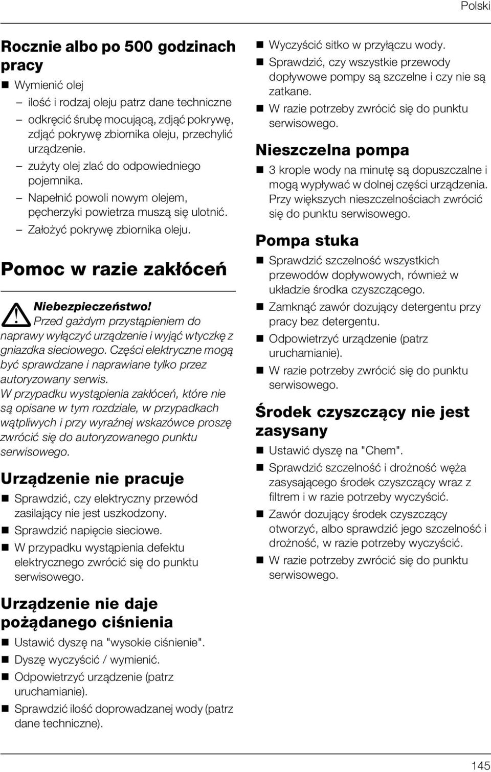 ! Przed gażdym przystąpieniem do naprawy wyłączyć urządzenie i wyjąć wtyczkę z gniazdka sieciowego. Części elektryczne mogą być sprawdzane i naprawiane tylko przez autoryzowany serwis.