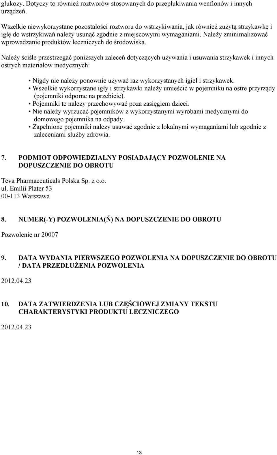 Należy zminimalizować wprowadzanie produktów leczniczych do środowiska.