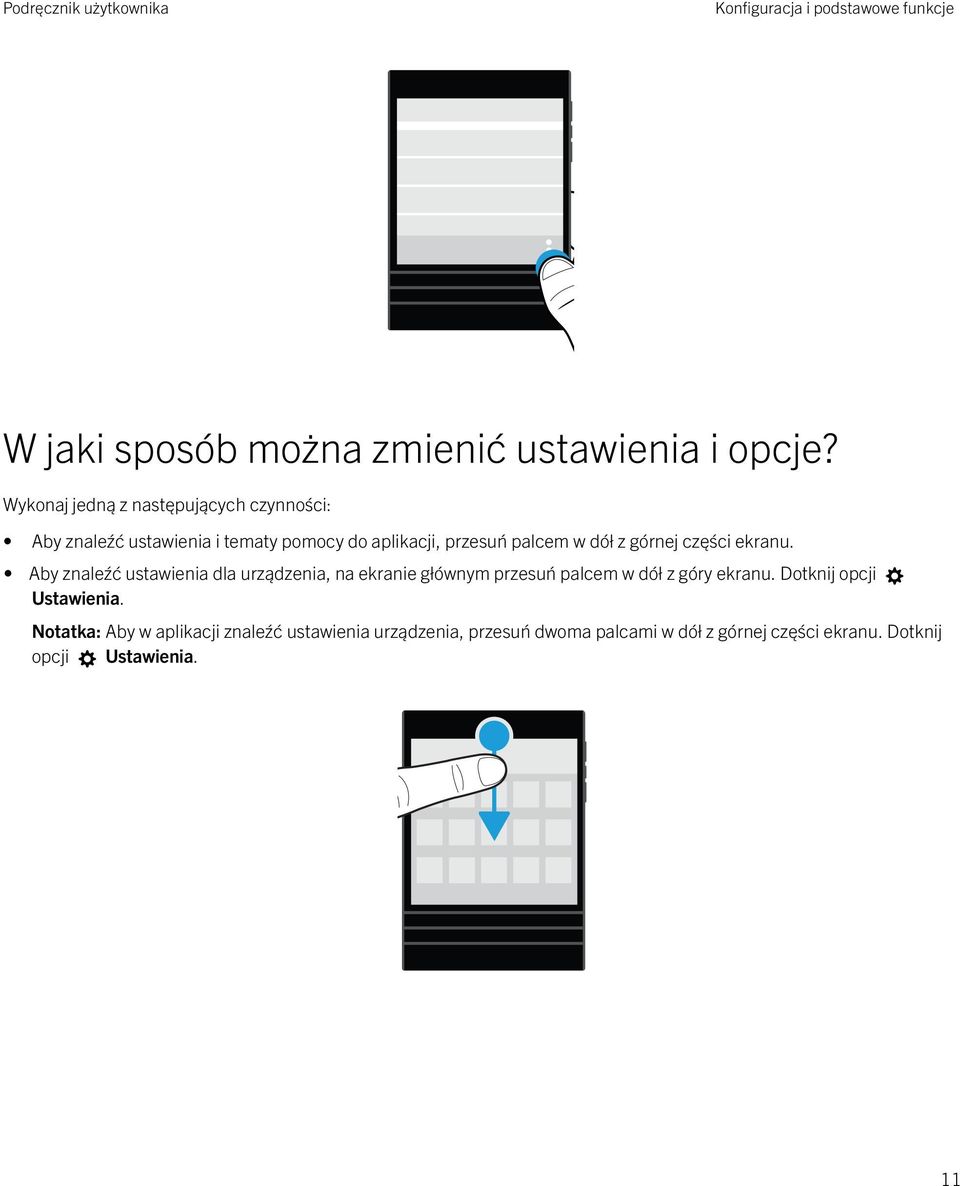 górnej części ekranu. Aby znaleźć ustawienia dla urządzenia, na ekranie głównym przesuń palcem w dół z góry ekranu.