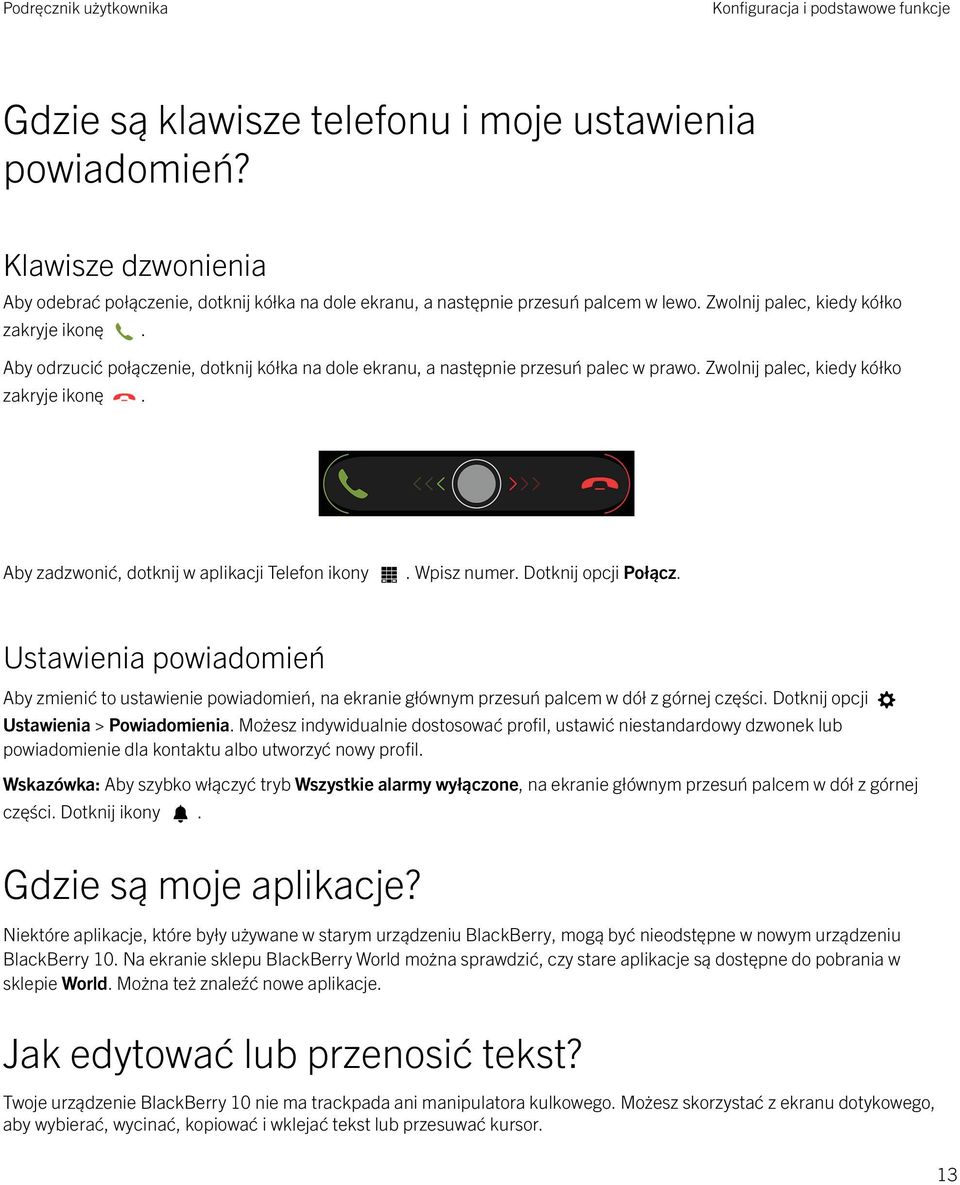 Aby zadzwonić, dotknij w aplikacji Telefon ikony. Wpisz numer. Dotknij opcji Połącz.