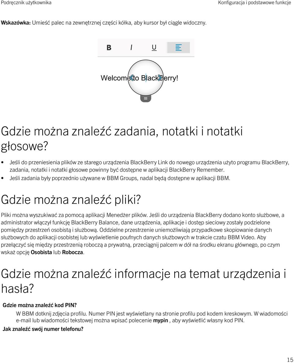 Remember. Jeśli zadania były poprzednio używane w BBM Groups, nadal będą dostępne w aplikacji BBM. Gdzie można znaleźć pliki? Pliki można wyszukiwać za pomocą aplikacji Menedżer plików.