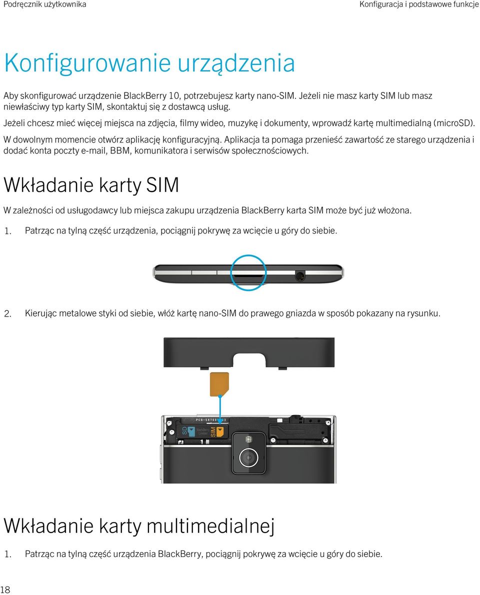 Jeżeli chcesz mieć więcej miejsca na zdjęcia, filmy wideo, muzykę i dokumenty, wprowadź kartę multimedialną (microsd). W dowolnym momencie otwórz aplikację konfiguracyjną.