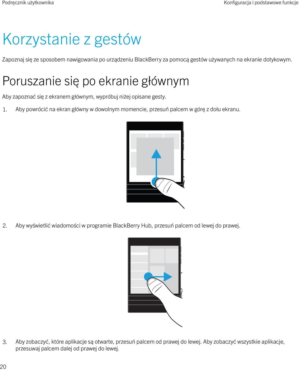 Aby powrócić na ekran główny w dowolnym momencie, przesuń palcem w górę z dołu ekranu. 2.