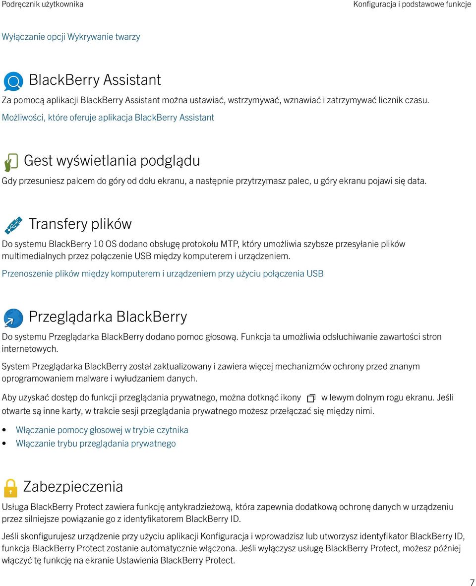 Transfery plików Do systemu BlackBerry 10 OS dodano obsługę protokołu MTP, który umożliwia szybsze przesyłanie plików multimedialnych przez połączenie USB między komputerem i urządzeniem.