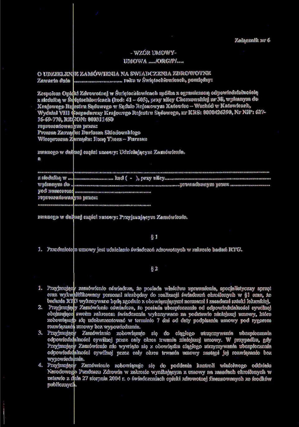 w Świętochłowicach (kod: 41-605), przy ulicy Chorzowskiej nr 38, wpisanym do Krajowego Re estru Sądowego w Sądzie Rejonowym Katowice - Wschód w Katowicach, Wydział VIII gospodarczy Krajowego Rejestru