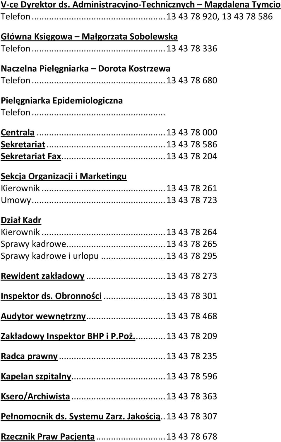 .. 13 43 78 204 Sekcja Organizacji i Marketingu Kierownik... 13 43 78 261 Umowy... 13 43 78 723 Dział Kadr Kierownik... 13 43 78 264 Sprawy kadrowe... 13 43 78 265 Sprawy kadrowe i urlopu.