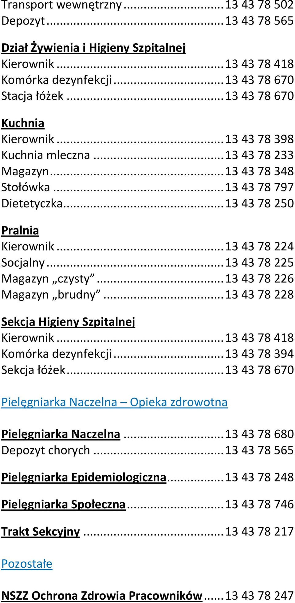 .. 13 43 78 225 Magazyn czysty... 13 43 78 226 Magazyn brudny... 13 43 78 228 Sekcja Higieny Szpitalnej Kierownik... 13 43 78 418 Komórka dezynfekcji... 13 43 78 394 Sekcja łóżek.