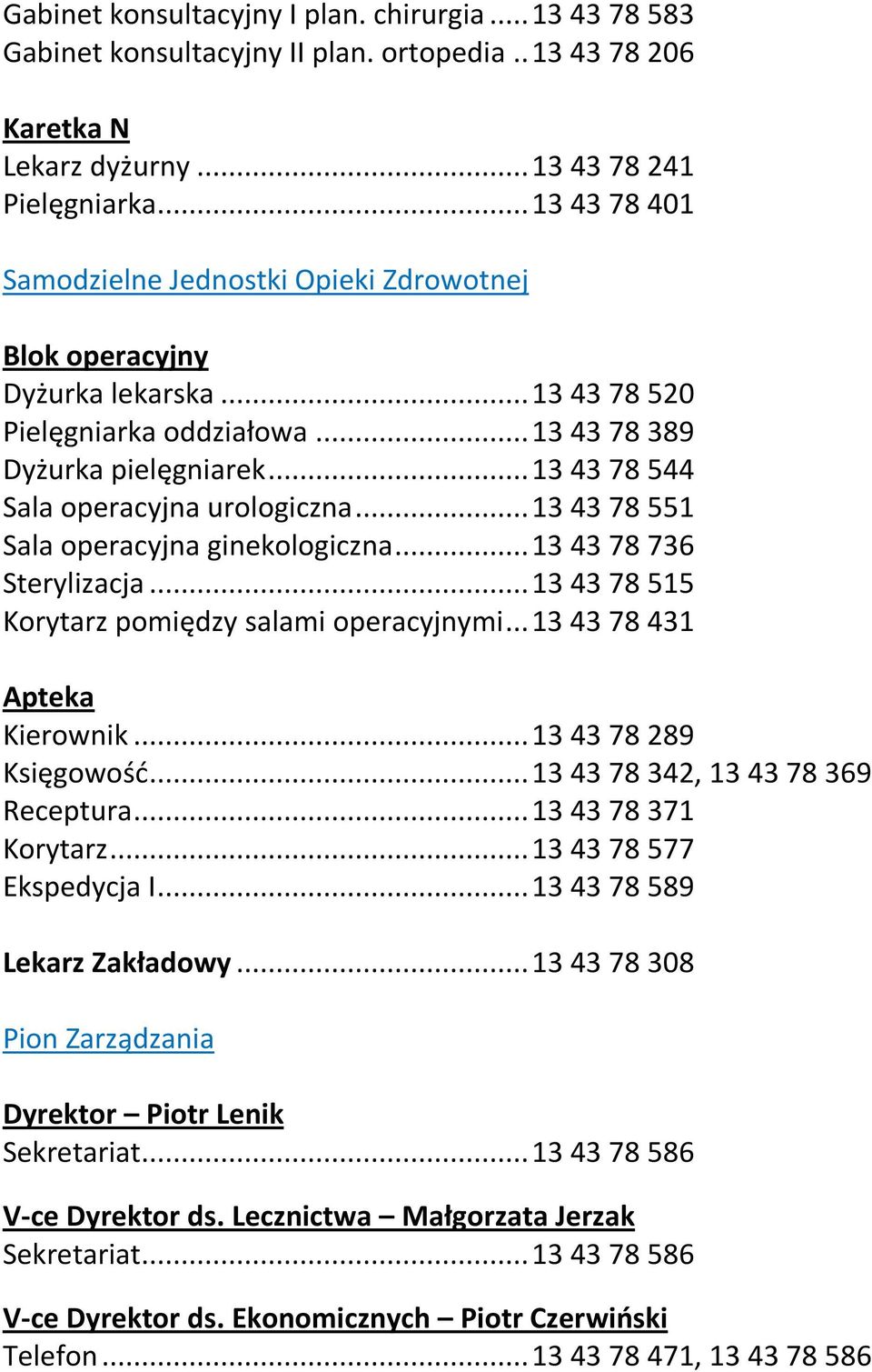 .. 13 43 78 544 Sala operacyjna urologiczna... 13 43 78 551 Sala operacyjna ginekologiczna... 13 43 78 736 Sterylizacja... 13 43 78 515 Korytarz pomiędzy salami operacyjnymi.