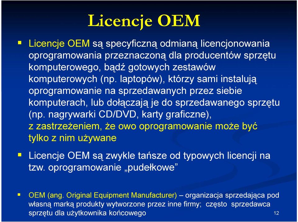 nagrywarki CD/DVD, karty graficzne), z zastrzeżeniem, że owo oprogramowanie może być tylko z nim używane Licencje OEM są zwykle tańsze od typowych licencji na tzw.