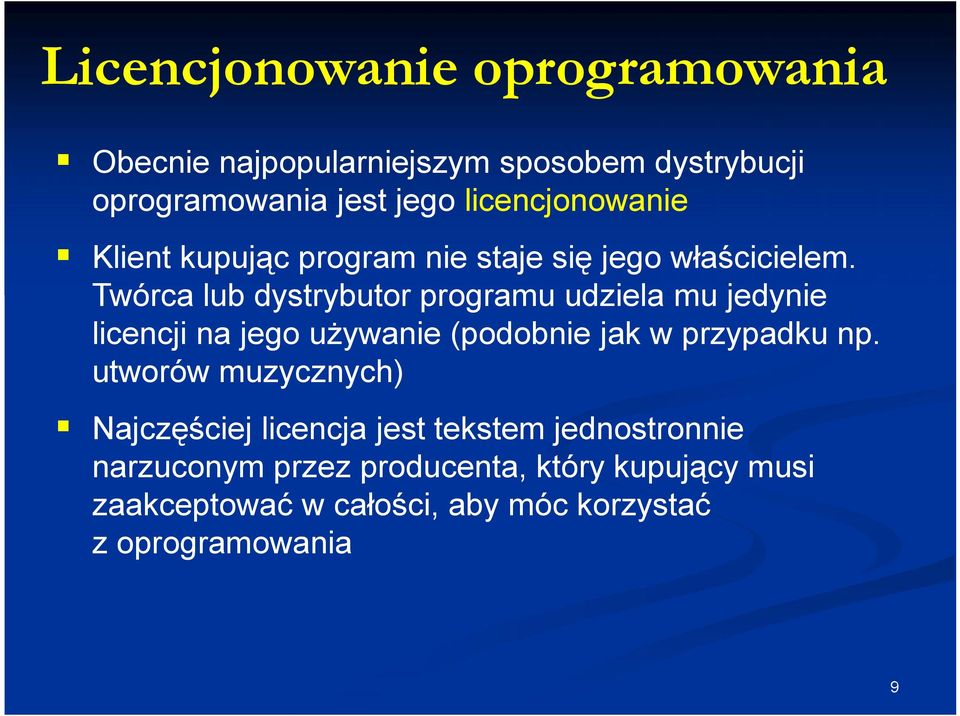 Twórca lub dystrybutor programu udziela mu jedynie licencji na jego używanie (podobnie jak w przypadku np.