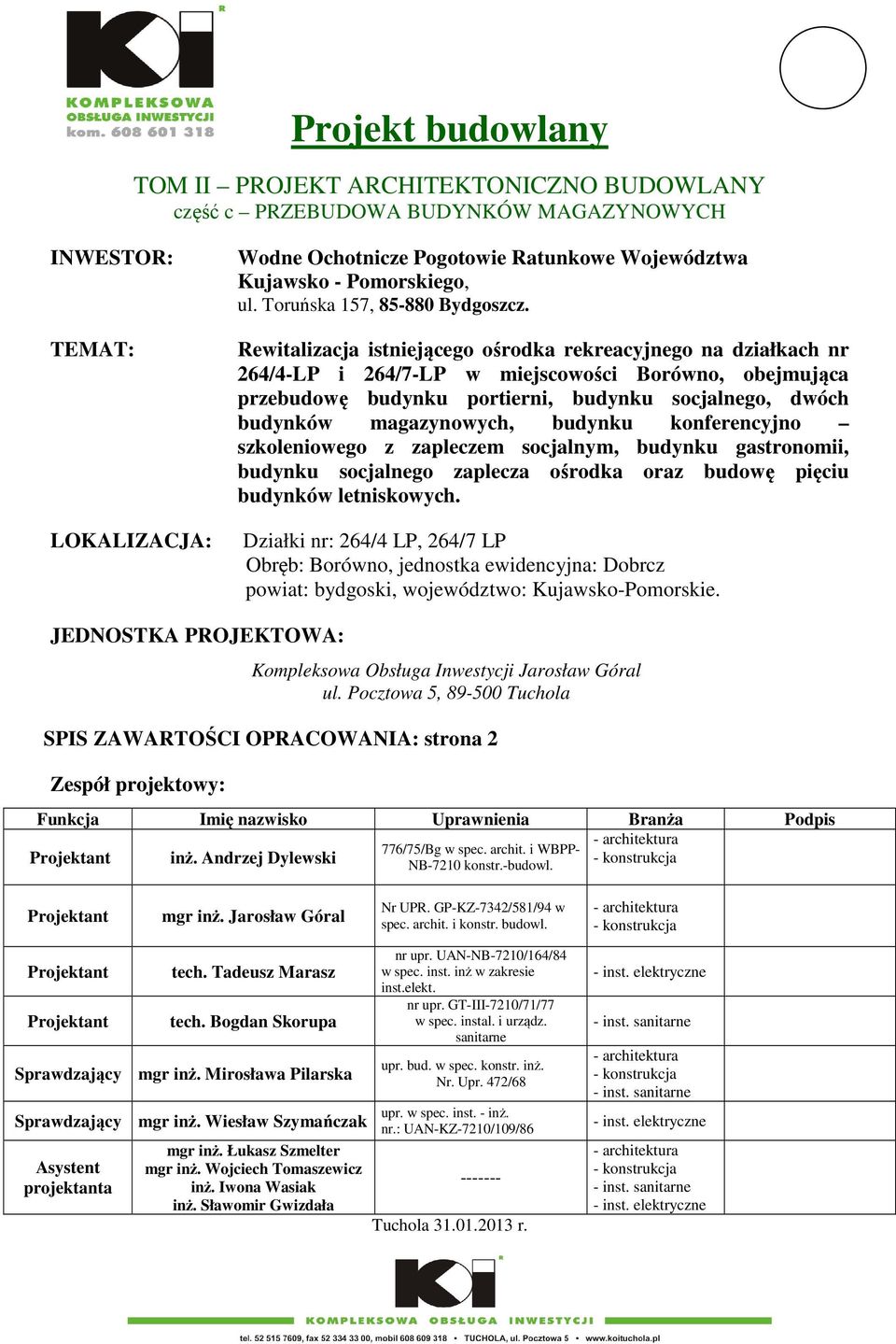 Rewitalizacja istniejącego ośrodka rekreacyjnego na działkach nr 264/4-LP i 264/7-LP w miejscowości Borówno, obejmująca przebudowę budynku portierni, budynku socjalnego, dwóch budynków magazynowych,