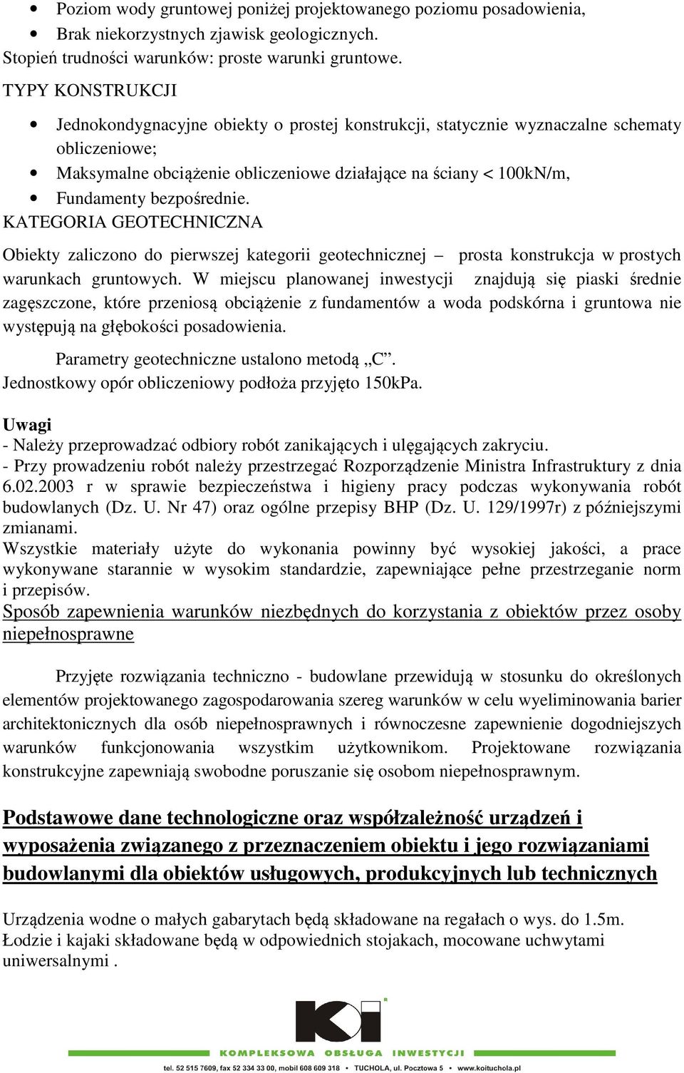 bezpośrednie. KATEGORIA GEOTECHNICZNA Obiekty zaliczono do pierwszej kategorii geotechnicznej prosta konstrukcja w prostych warunkach gruntowych.