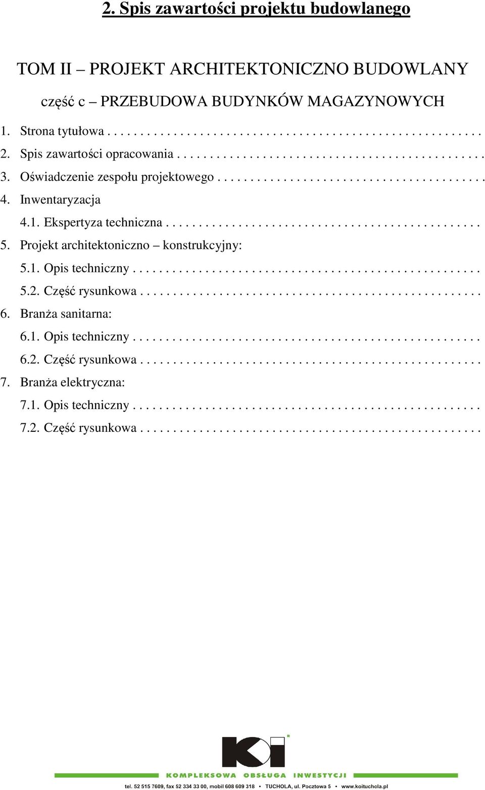 ............................................... 5. Projekt architektoniczno konstrukcyjny: 5.1. Opis techniczny..................................................... 5.2. Część rysunkowa.................................................... 6.