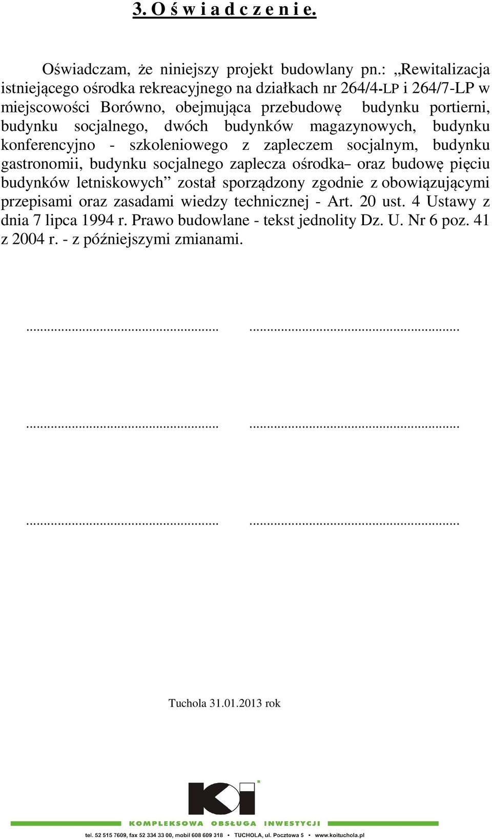 dwóch budynków magazynowych, budynku konferencyjno - szkoleniowego z zapleczem socjalnym, budynku gastronomii, budynku socjalnego zaplecza ośrodka oraz budowę pięciu budynków