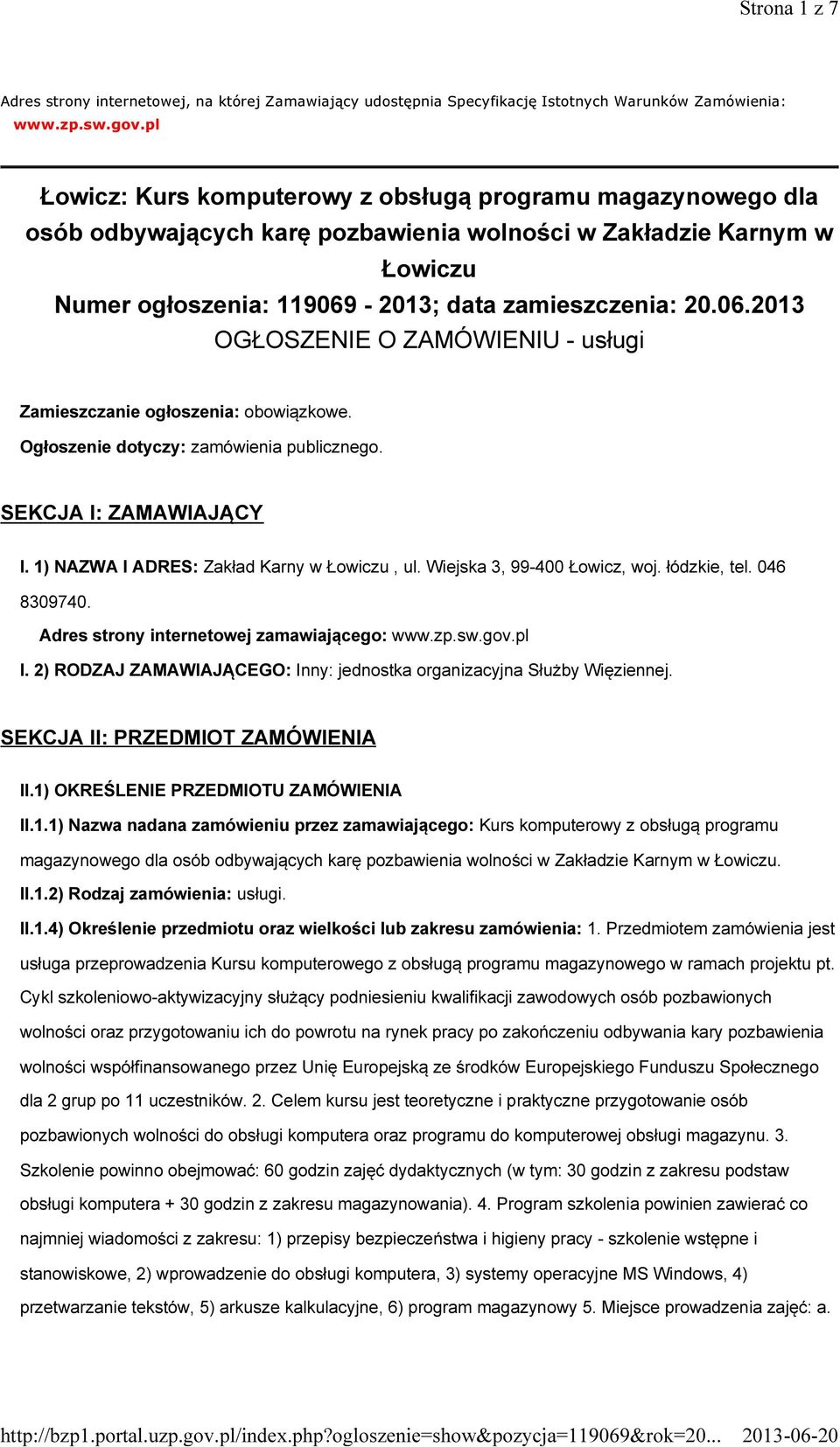 -2013; data zamieszczenia: 20.06.2013 OGŁOSZENIE O ZAMÓWIENIU - usługi Zamieszczanie ogłoszenia: obowiązkowe. Ogłoszenie dotyczy: zamówienia publicznego. SEKCJA I: ZAMAWIAJĄCY I.