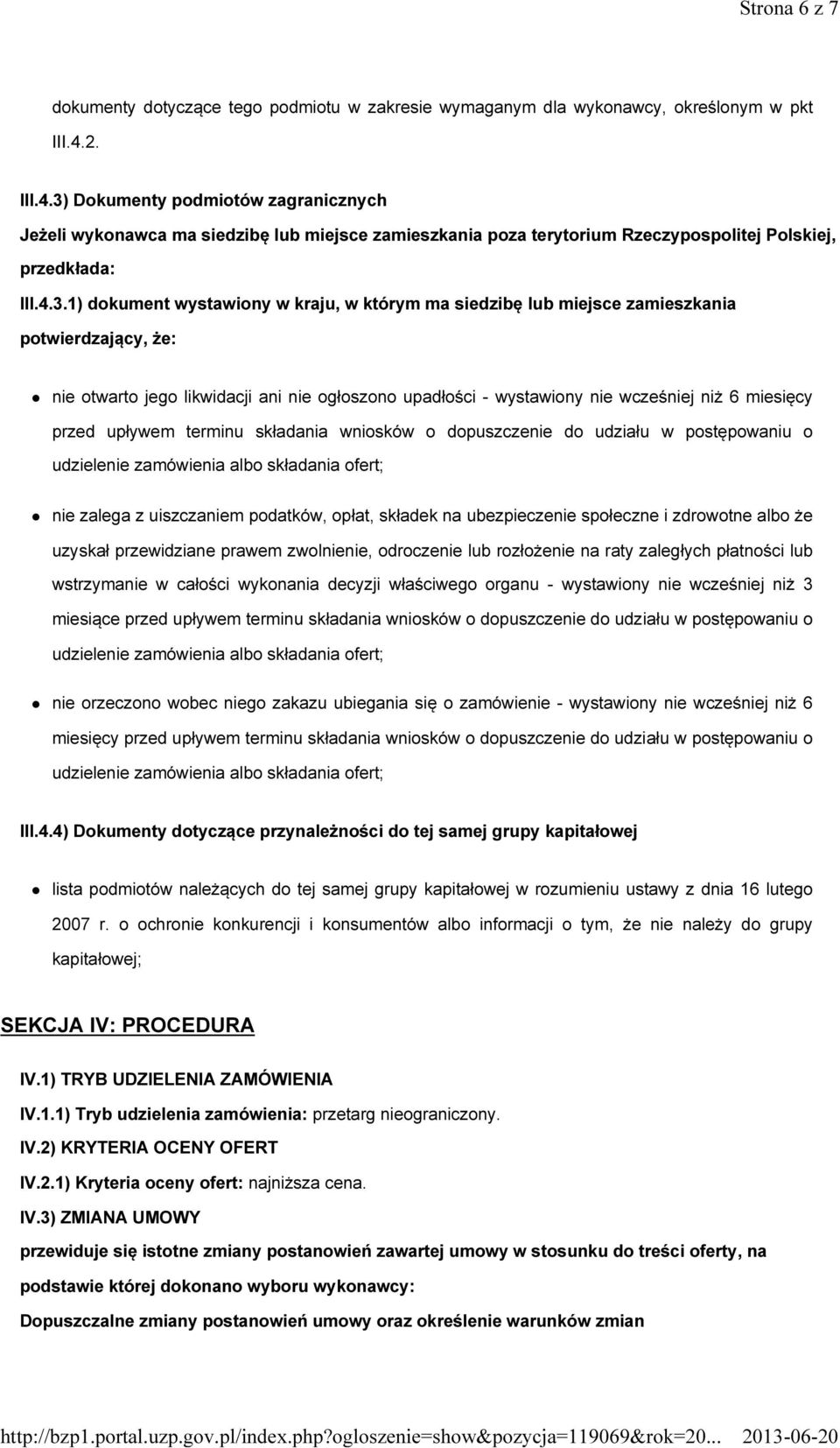 Dokumenty podmiotów zagranicznych Jeżeli wykonawca ma siedzibę lub miejsce zamieszkania poza terytorium Rzeczypospolitej Polskiej, przedkłada: III.4.3.