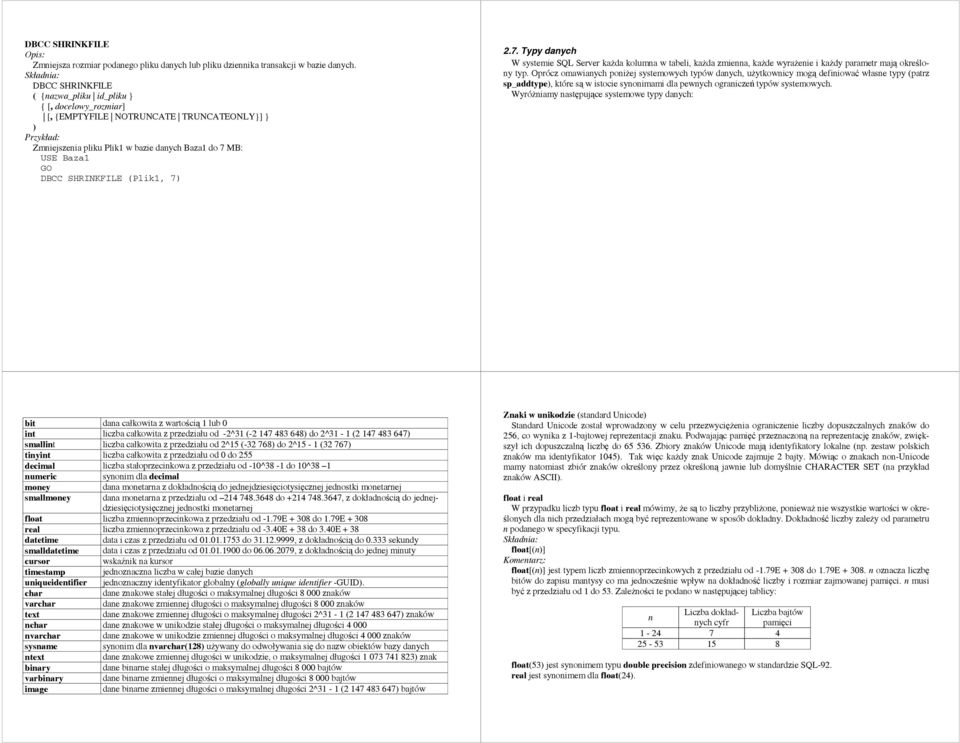 7. Typy danych W systemie SQL Server każda kolumna w tabeli, każda zmienna, każde wyrażenie i każdy parametr mają określony typ.