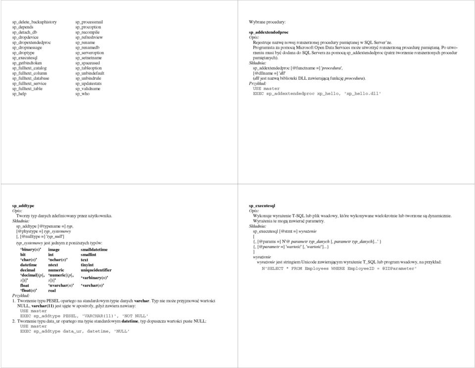 sp_unbindrule sp_updatestats sp_validname sp_who Wybrane procedury: sp_addextendedproc Rejestruje nazwę nowej rozszerzonej procedury pamiętanej w SQL Server ze.