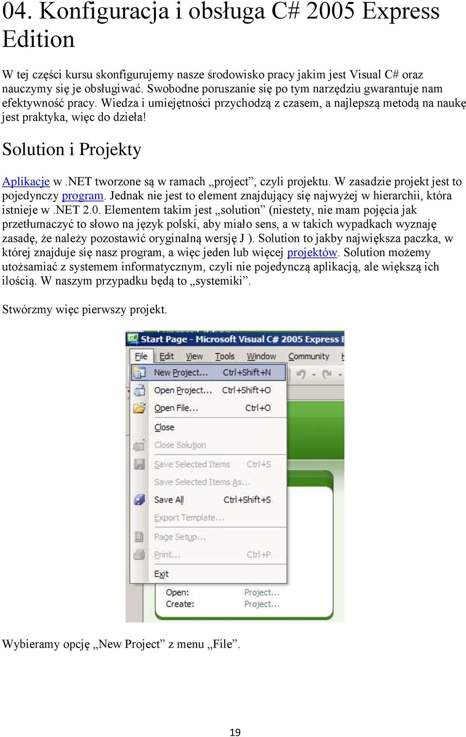 Solution i Projekty Aplikacje w.net tworzone są w ramach project, czyli projektu. W zasadzie projekt jest to pojedynczy program.