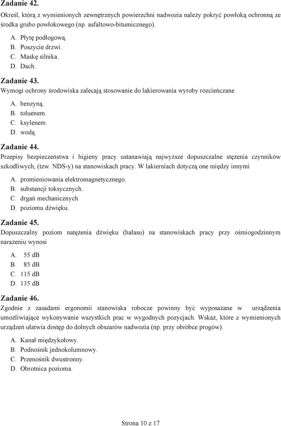 Przepisy bezpiecze stwa i higieny pracy ustanawiaj najwy sze dopuszczalne st enia czynników szkodliwych, (tzw. NDS-y) na stanowiskach pracy. W lakierniach dotycz one mi dzy innymi A.