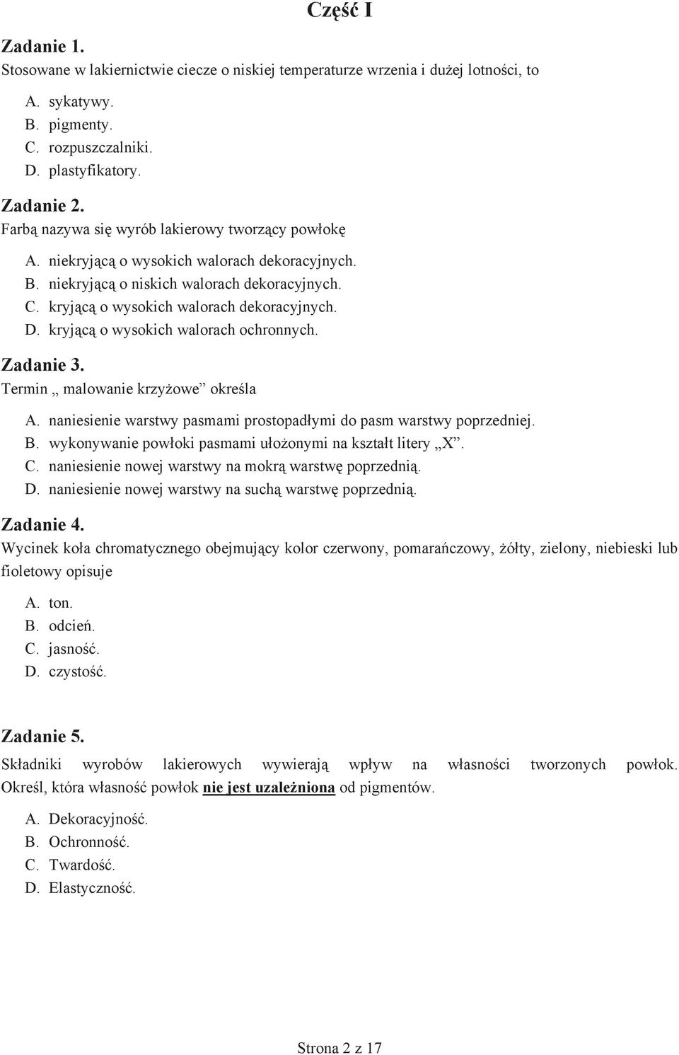 kryj c o wysokich walorach ochronnych. Zadanie 3. Termin malowanie krzy owe okre la A. naniesienie warstwy pasmami prostopad ymi do pasm warstwy poprzedniej. B.