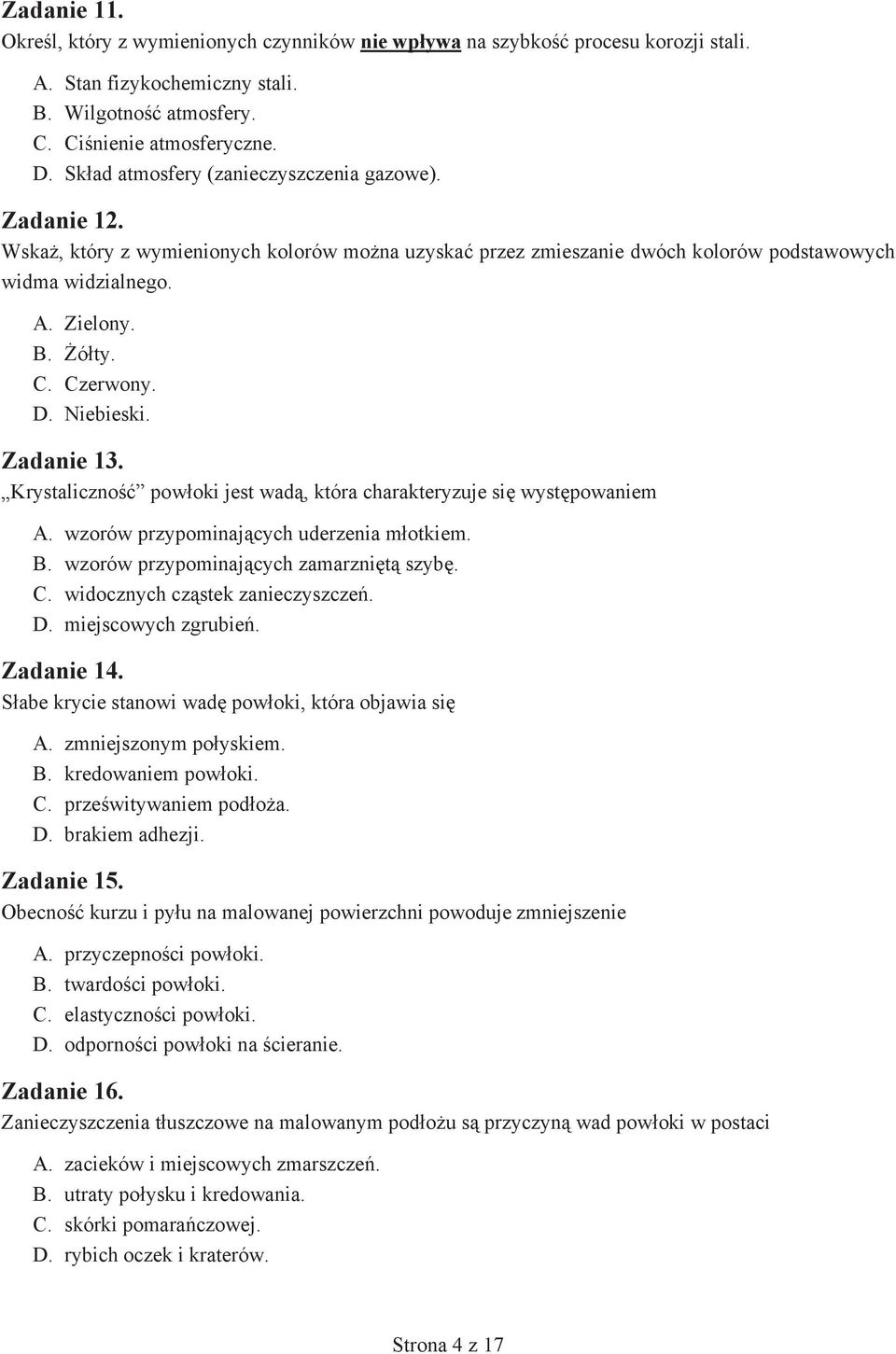 D. Niebieski. Zadanie 13. Krystaliczno pow oki jest wad, która charakteryzuje si wyst powaniem A. wzorów przypominaj cych uderzenia m otkiem. B. wzorów przypominaj cych zamarzni t szyb. C.