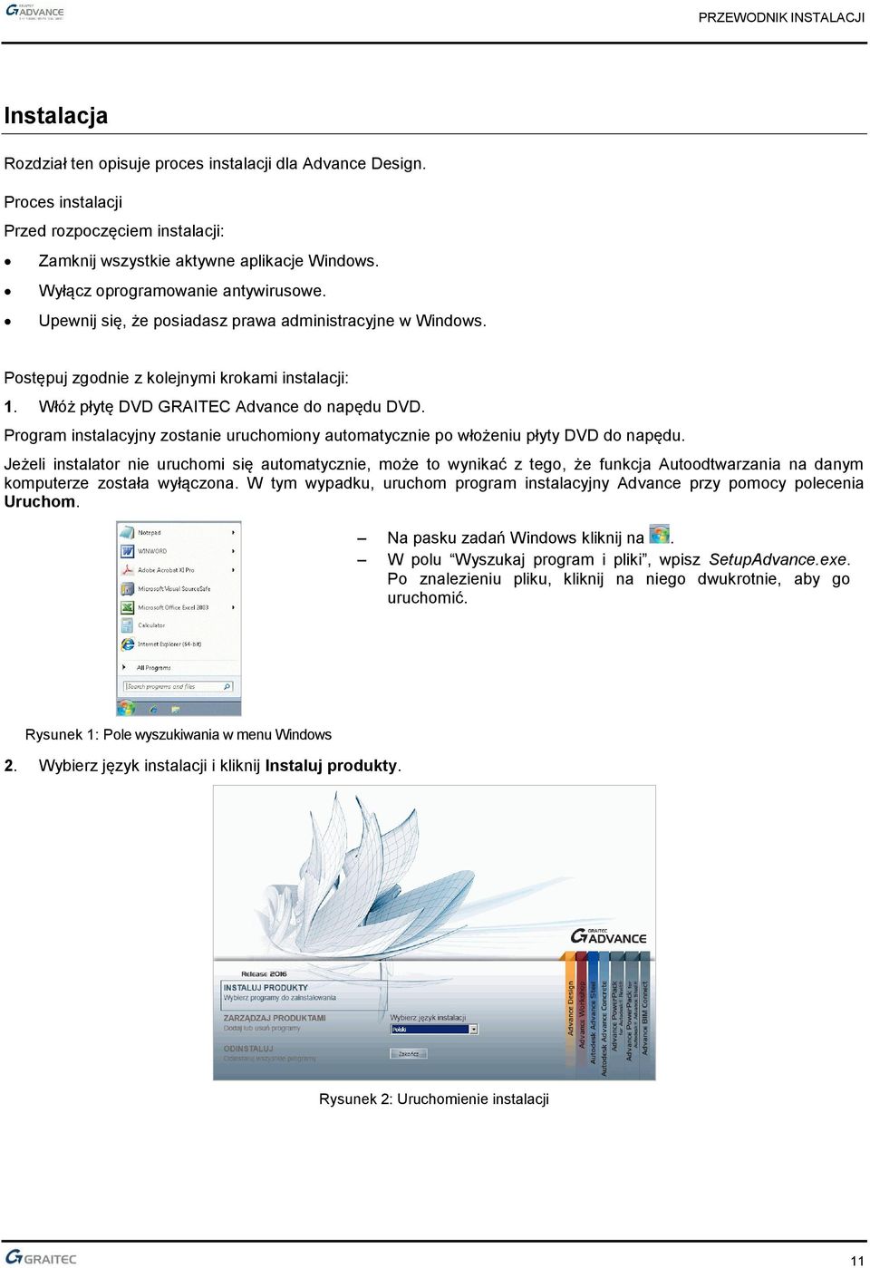 Program instalacyjny zostanie uruchomiony automatycznie po włożeniu płyty DVD do napędu.