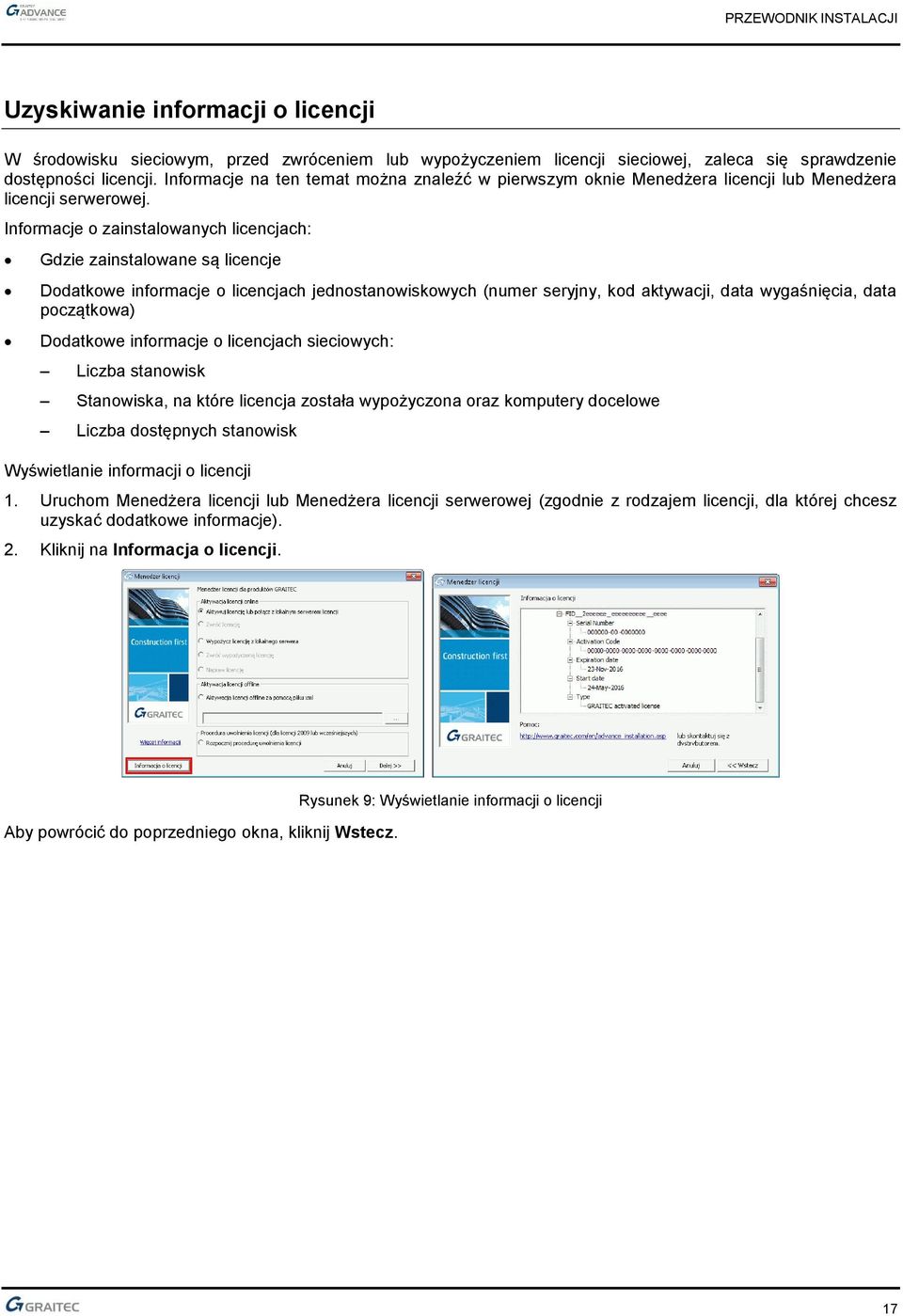 Informacje o zainstalowanych licencjach: Gdzie zainstalowane są licencje Dodatkowe informacje o licencjach jednostanowiskowych (numer seryjny, kod aktywacji, data wygaśnięcia, data początkowa)