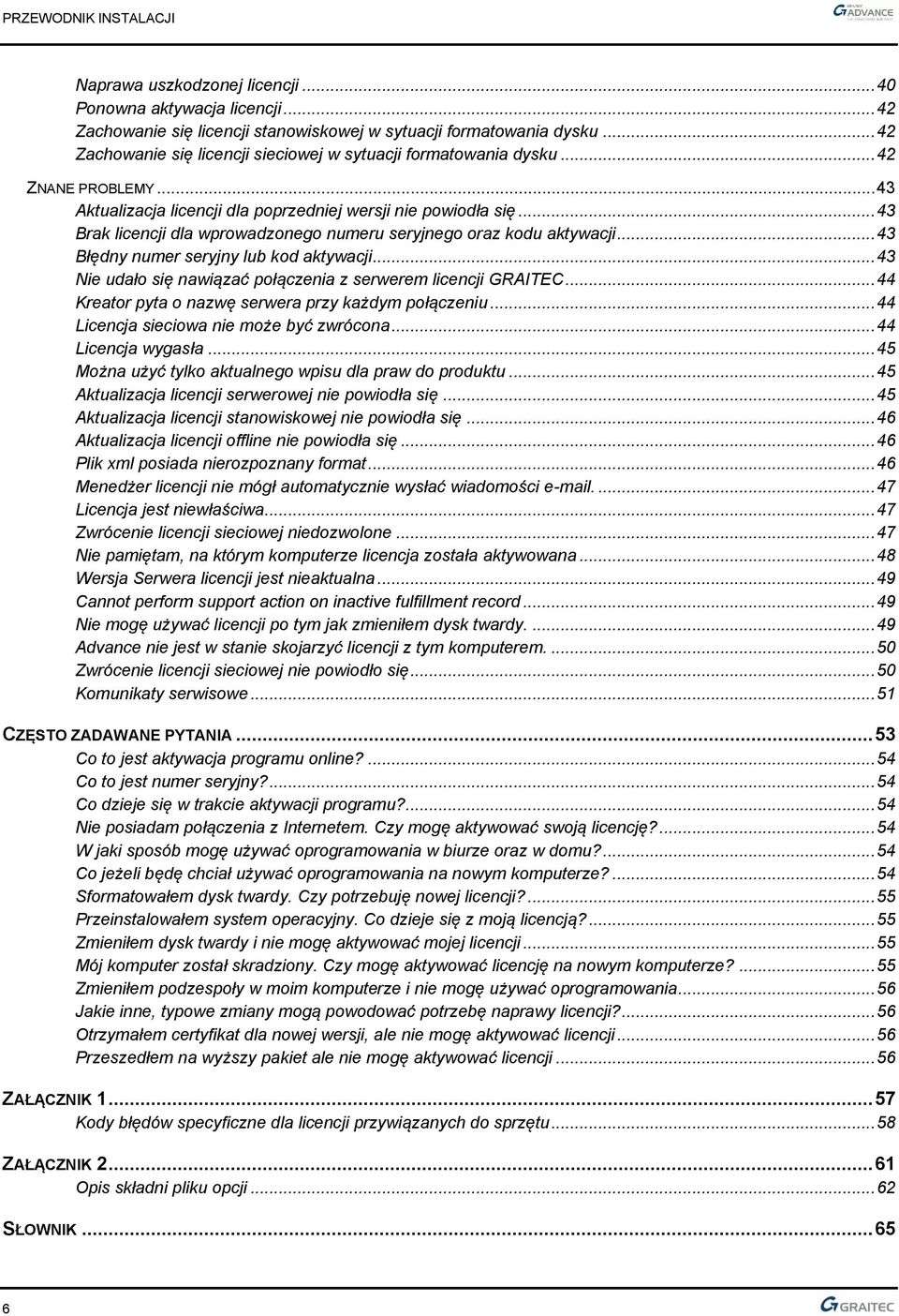 .. 43 Brak licencji dla wprowadzonego numeru seryjnego oraz kodu aktywacji... 43 Błędny numer seryjny lub kod aktywacji... 43 Nie udało się nawiązać połączenia z serwerem licencji GRAITEC.
