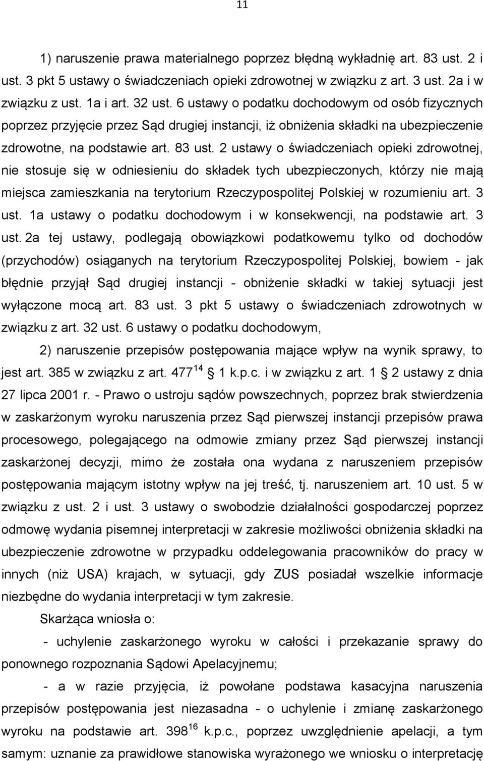 2 ustawy o świadczeniach opieki zdrowotnej, nie stosuje się w odniesieniu do składek tych ubezpieczonych, którzy nie mają miejsca zamieszkania na terytorium Rzeczypospolitej Polskiej w rozumieniu art.