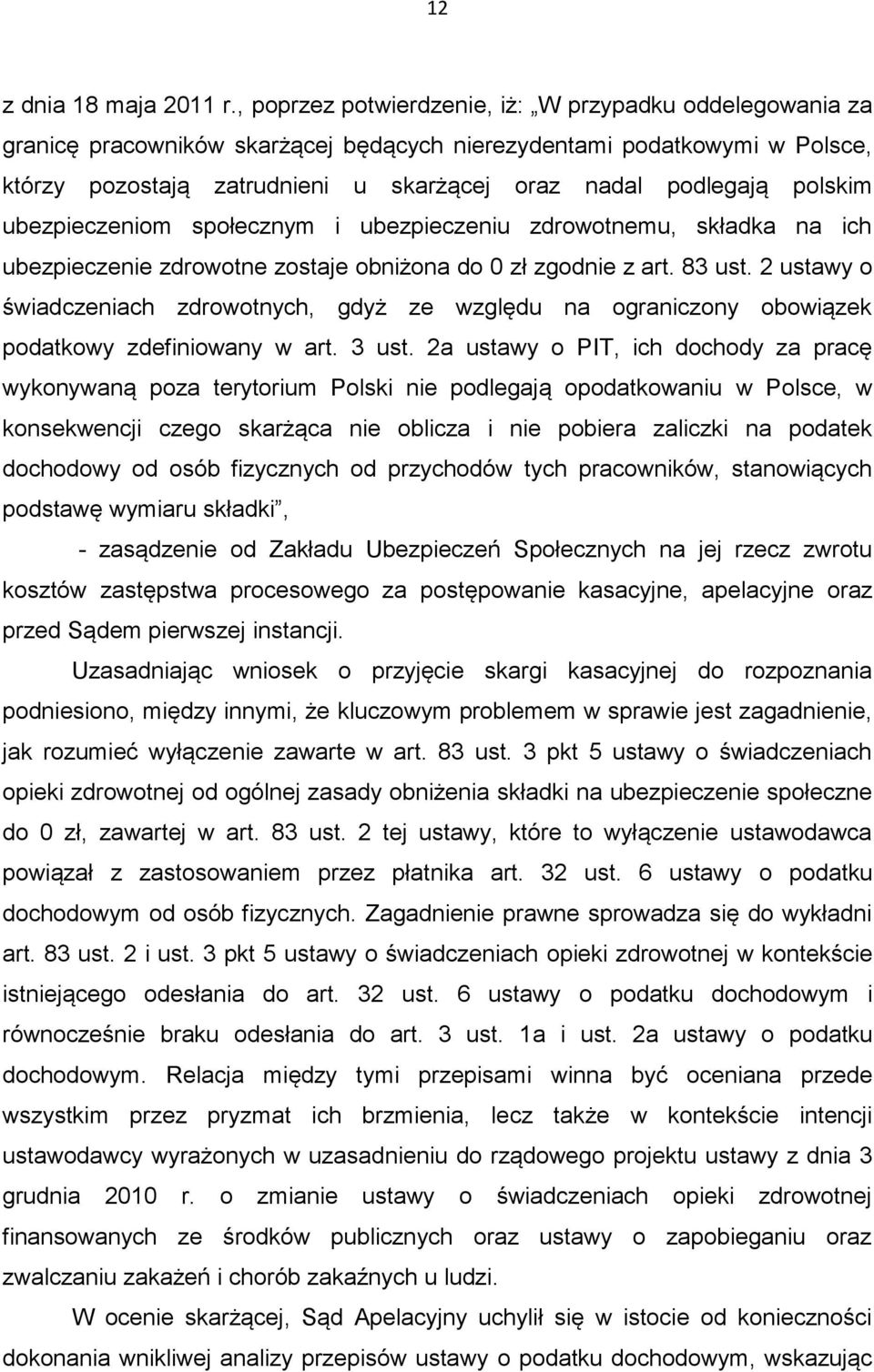 polskim ubezpieczeniom społecznym i ubezpieczeniu zdrowotnemu, składka na ich ubezpieczenie zdrowotne zostaje obniżona do 0 zł zgodnie z art. 83 ust.