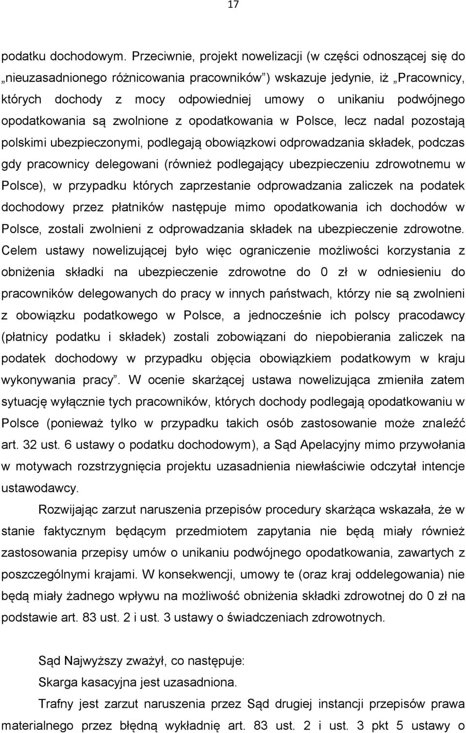 podwójnego opodatkowania są zwolnione z opodatkowania w Polsce, lecz nadal pozostają polskimi ubezpieczonymi, podlegają obowiązkowi odprowadzania składek, podczas gdy pracownicy delegowani (również