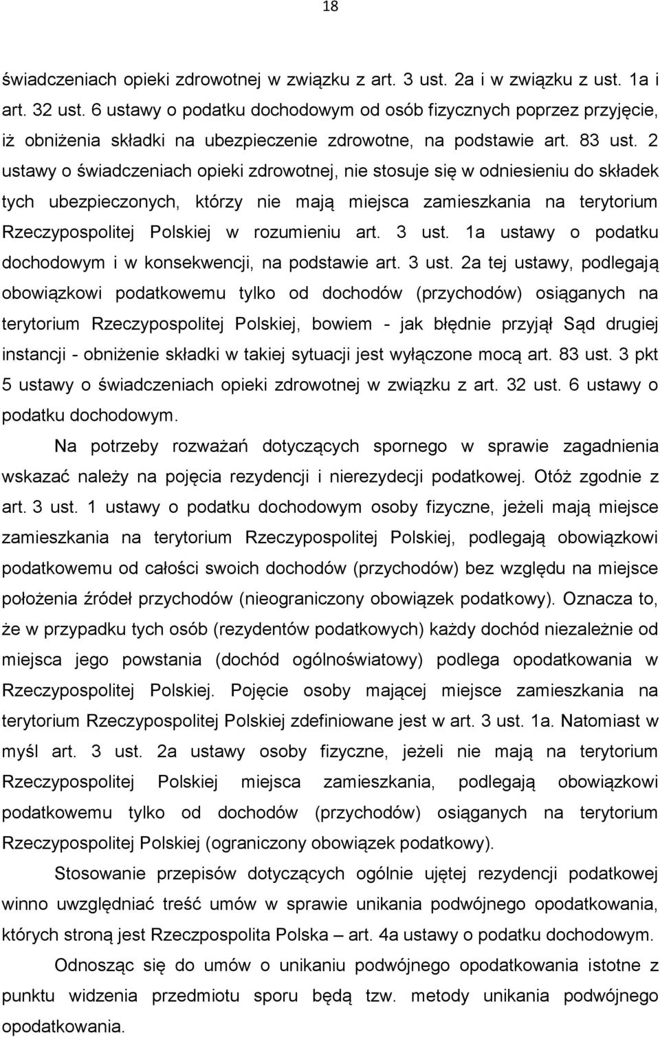 2 ustawy o świadczeniach opieki zdrowotnej, nie stosuje się w odniesieniu do składek tych ubezpieczonych, którzy nie mają miejsca zamieszkania na terytorium Rzeczypospolitej Polskiej w rozumieniu art.