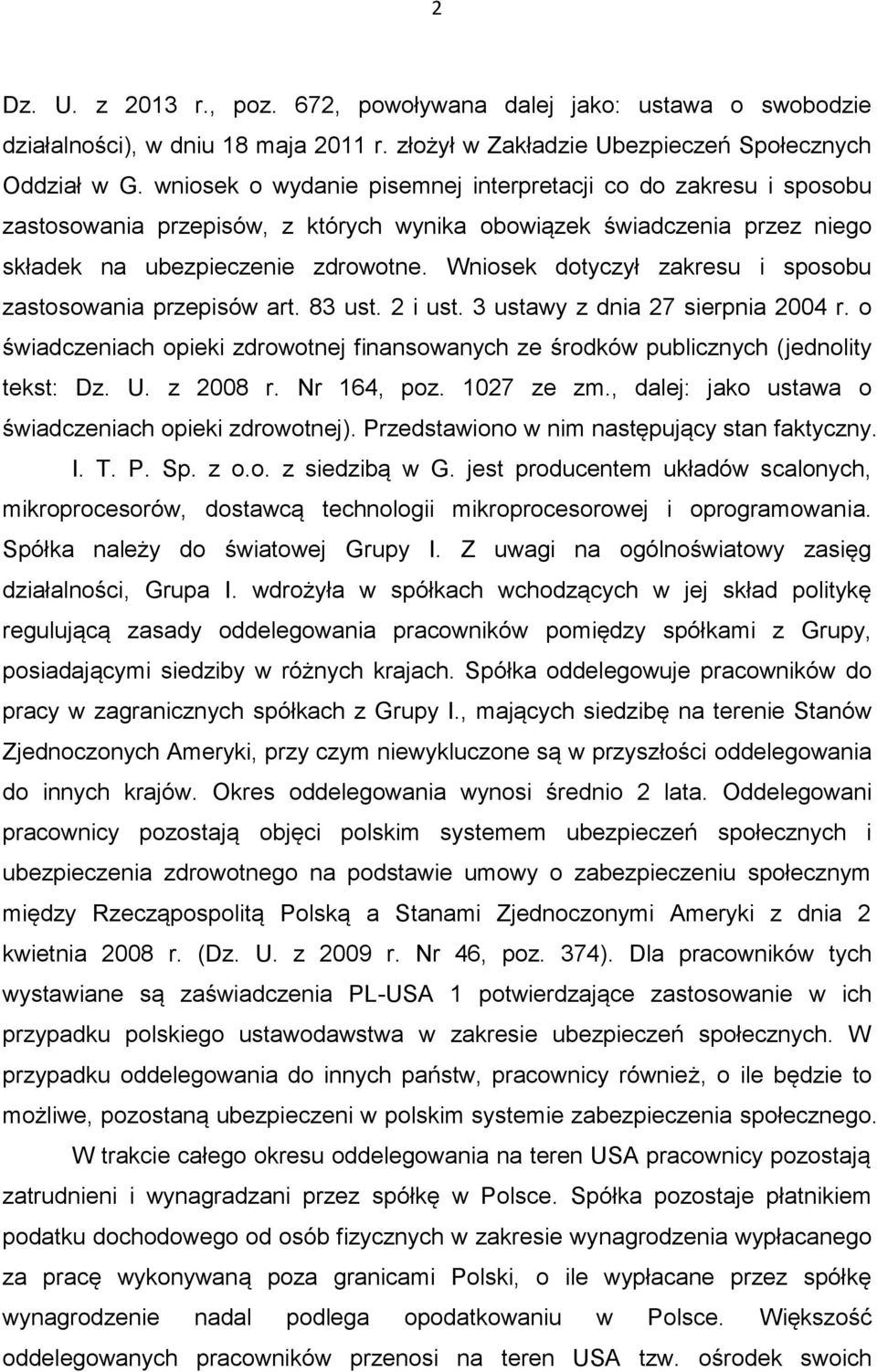 Wniosek dotyczył zakresu i sposobu zastosowania przepisów art. 83 ust. 2 i ust. 3 ustawy z dnia 27 sierpnia 2004 r.